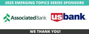 2025 EMERGING TOPICS SERIES Associated Bank and US Bank logos WE THANK YOU!